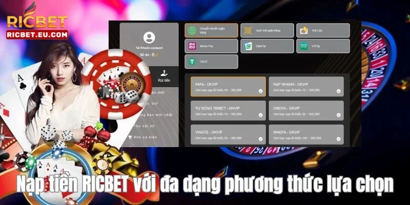 Nhà cái RICBET sở hữu đa dạng hình thức nạp tiền giúp bạn dễ dàng lựa chọn.